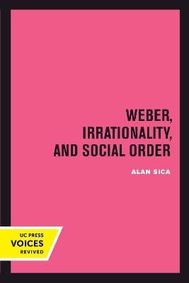 Weber, Irrationality, and Social Order - Alan Sica