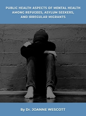 Public Health Aspects Of Mental Health Among Refugees, Asylum Seekers, And Irregullar Migrants