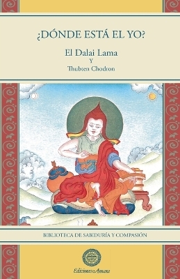 &iquest;D&oacute;nde est&aacute; el yo? - Su Santidad El Dalai Lama, Thubten Chodron