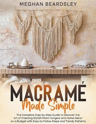 Macram&eacute; Made Simple - Meghan Beardsley