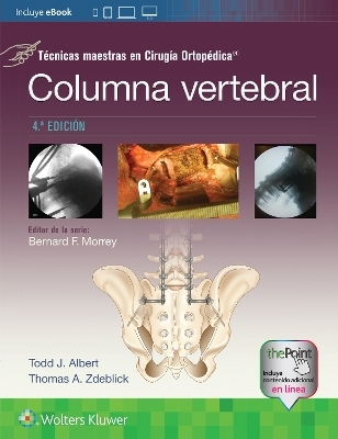 T&eacute;cnicas maestras en Cirug&iacute;a Ortop&eacute;dica. Columna vertebral - Todd Albert, Thomas A. Zdeblick