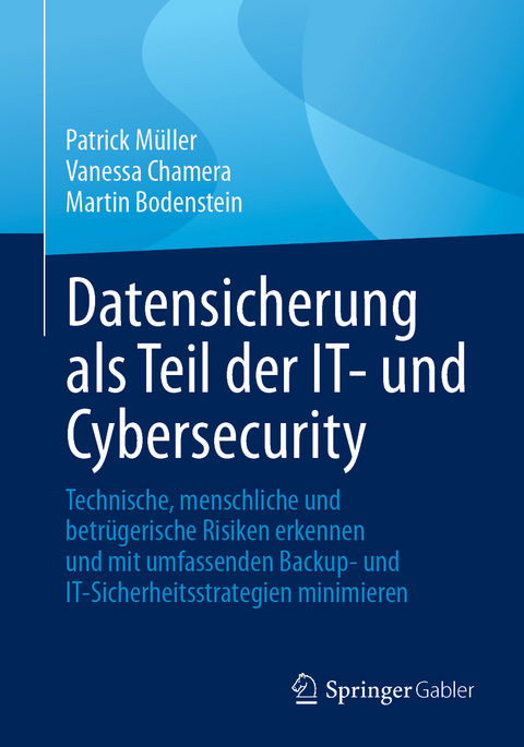 Datensicherung als Teil der IT- und Cybersecurity - Patrick Müller, Vanessa Chamera, Martin Bodenstein
