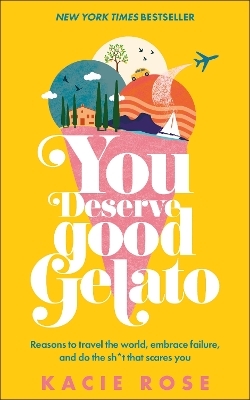You Deserve Good Gelato - Kacie Rose