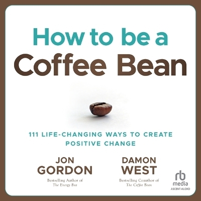 How to Be a Coffee Bean - Damon West, Jon Gordon