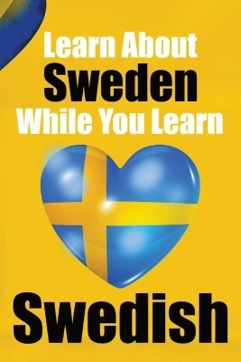 Learn 50 Things You Didn't About Sweden While You Learn Swedish Perfect for Beginners, Children, Adults and Other Swedish Learners - Auke de Haan, Skriuwer Com