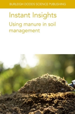 Instant Insights: Using Manure in Soil Management - Dr Peter S&oslash;rensen, Dr Luca Bechini, Prof Lars Stoumann Jensen, Dr Francis J. Larney, Dr Ashraf M. Tubeileh