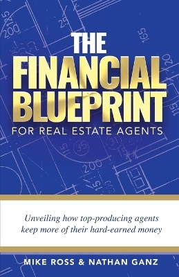 The Financial Blueprint for Real Estate Agents - Mike Ross, Nathan Ganz