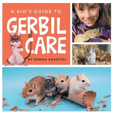 A Kid's Guide to Gerbil Care - Donna Anastasi