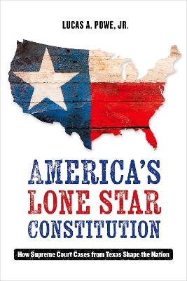 America's Lone Star Constitution - Lucas A. Powe