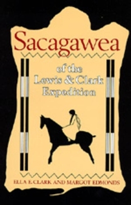 Sacagawea of the Lewis and Clark Expedition - Ella E. Clark, Margot Edmonds