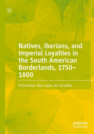 Natives, Iberians, and Imperial Loyalties in the South American Borderlands, 1750–1800
