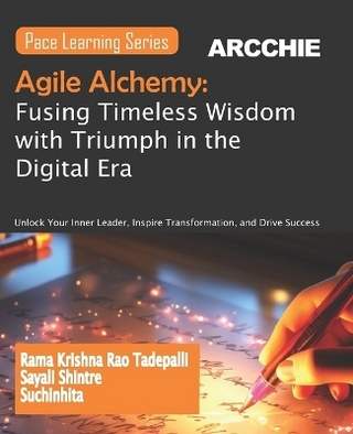 Agile Alchemy: Fusing Timeless Wisdom with Triumph in the Digital Era (Edition1st Edition)