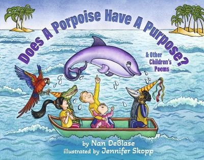 Does a Porpoise Have a Purpose? - Nan Deblase