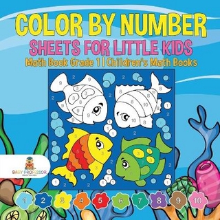 Color by Number Sheets for Little Kids - Math Book Grade 1 Children's Math Books