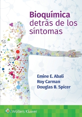 Bioquímica. Detrás de los síntomas - Emine Ercikan Abali, Roy Carman, Douglas Spicer