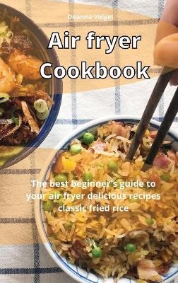 Air Fryer Cookbook - Deanna Volgel