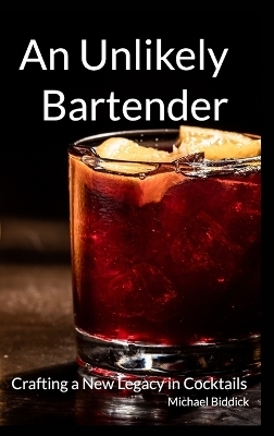 An Unlikely Bartender - Michael Biddick