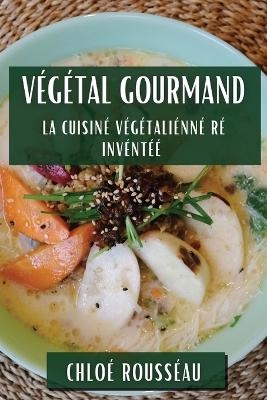 V&eacute;g&eacute;tal Gourmand - Chlo&eacute; Rousseau