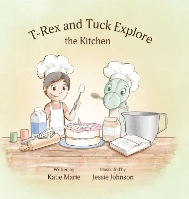 T-Rex and Tuck Explore the Kitchen - Katie Marie Brown