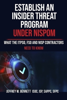 Establish an Insider Threat Program under NISPOM - Jeffrey W Bennett