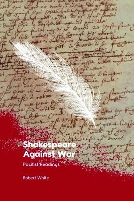 Shakespeare Against War - Robert White