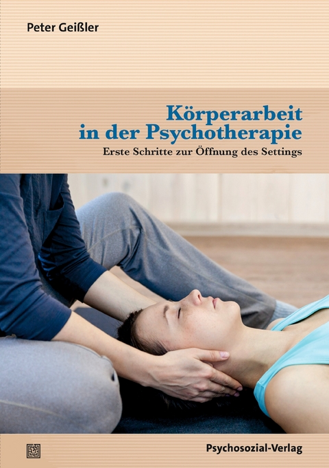 K&ouml;rperarbeit in der Psychotherapie - Peter Gei&szlig;ler