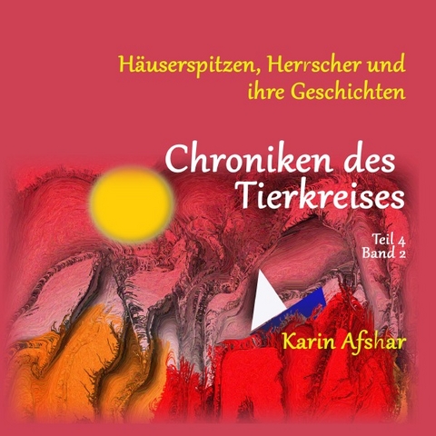 Die orangefarbene Reihe / Chroniken des Tierkreises Band 4, Teil 2 - Karin Afshar