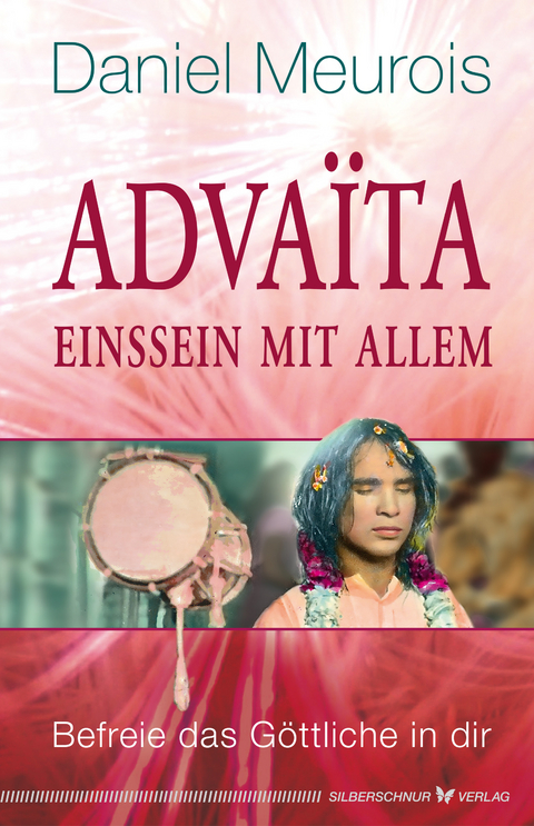 Advaita &ndash; Einssein mit Allem - Daniel Meurois