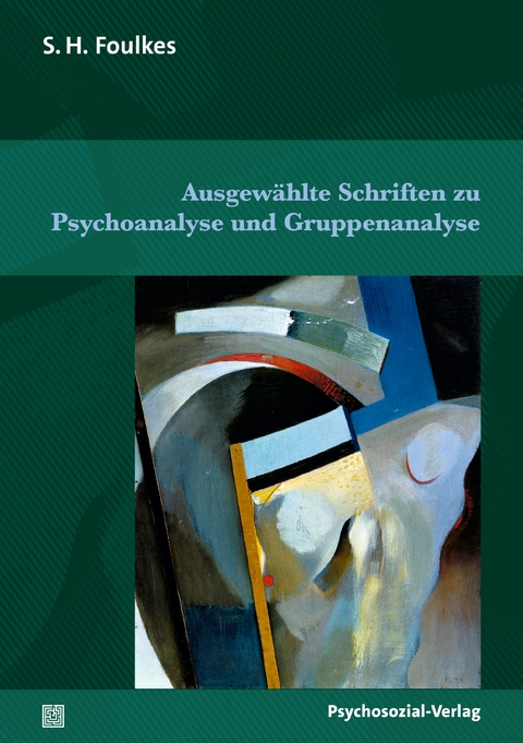Ausgew&auml;hlte Schriften zu Psychoanalyse und Gruppenanalyse - S.H. Foulkes