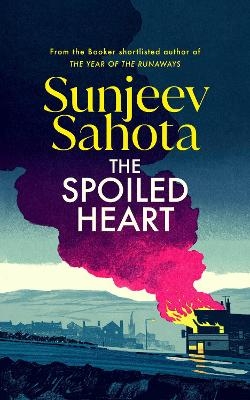 The Spoiled Heart - Sunjeev Sahota