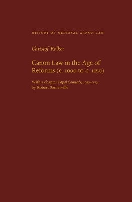 Canon Law in the Age of Reforms (c. 1100 to C. 1150) - Christof Rolker