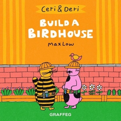 Ceri & Deri: Build a Birdhouse - MAX LOW