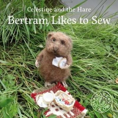 Celestine and the Hare: Bertram Likes to Sew - Karin Celestine
