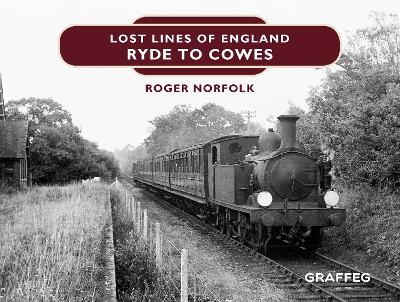 Lost Lines of England: Ryde to Cowes - Roger Norfolk