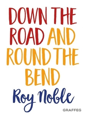 Down the Road and Round the Bend - Roy Noble