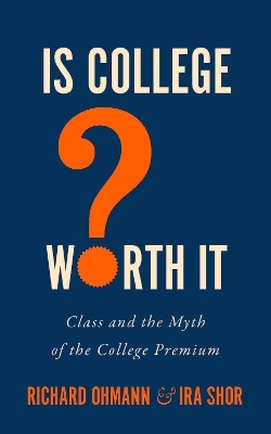 Is College Worth It? - Richard Ohmann, Ira Shor