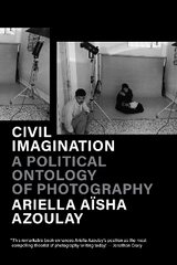 Civil Imagination - Azoulay, Ariella Aïsha