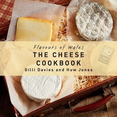 Flavours of Wales: Cheese Cookbook, The - Gilli Davies