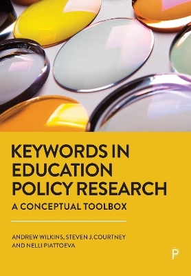 Keywords in Education Policy Research - Andrew Wilkins, Steven J. Courtney, Nelli Piattoeva