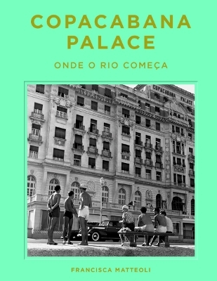 Copacabana Palace: Where Rio Starts (Portugese edition) - Francisca Matt&eacute;oli
