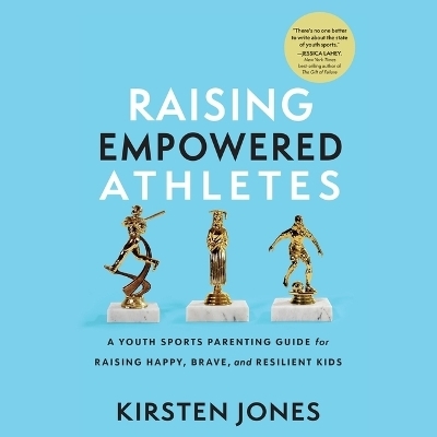 Raising Empowered Athletes - Kirsten Jones