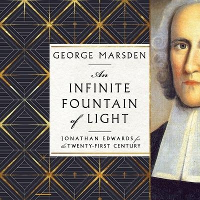 An Infinite Fountain of Light - George M Marsden