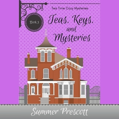 Teas, Keys, and Mysteries - Summer Prescott