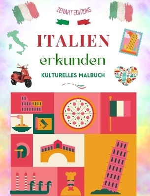Italien erkunden - Kulturelles Malbuch - Klassische und zeitgen&ouml;ssische kreative Entw&uuml;rfe von italienischen Symbolen - Zenart Editions