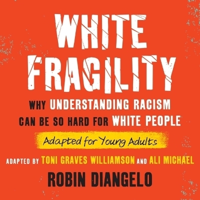 White Fragility (Adapted for Young Adults) - Toni Graves Williamson, Ali Michael, Robin Diangelo
