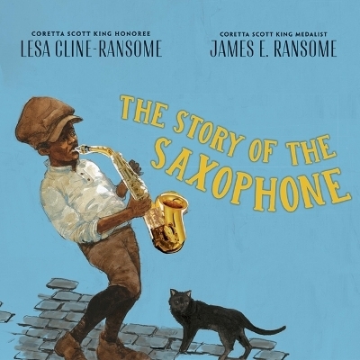 The Story of the Saxophone - James E Ransome, Lesa Cline-Ransome