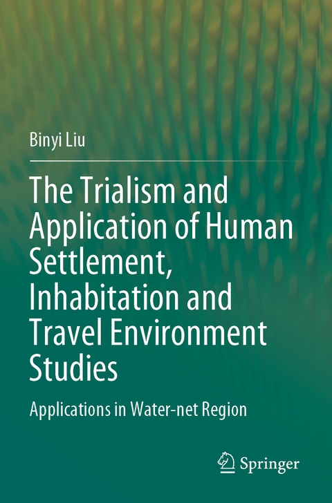 The Trialism and Application of Human Settlement, Inhabitation and Travel Environment Studies - Binyi Liu
