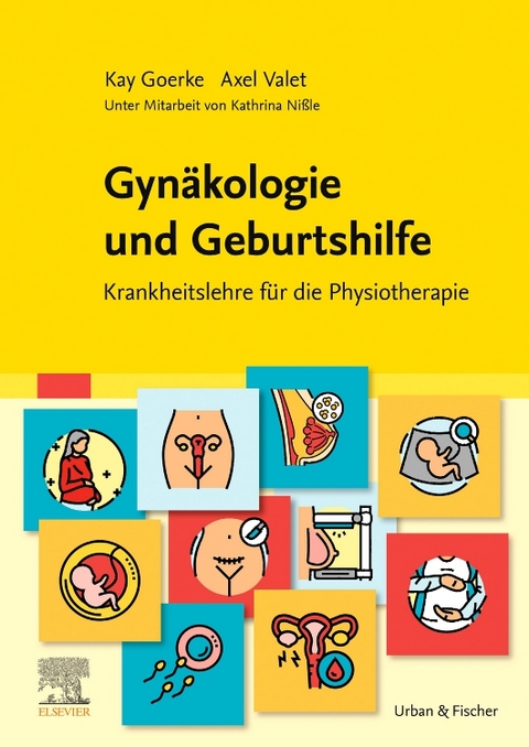 Gynäkologie und Geburtshilfe - Kay Goerke, Axel Valet, Kathrina Nißle