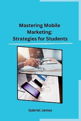 Mastering Mobile Marketing: Strategies for Students