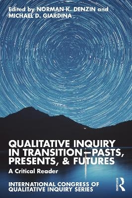 Qualitative Inquiry in Transition&mdash;Pasts, Presents, & Futures - 